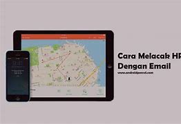 Cara Melacak Hp Hilang Dengan Email