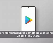 Cara Mengatasi Google Play Store Terjadi Masalah